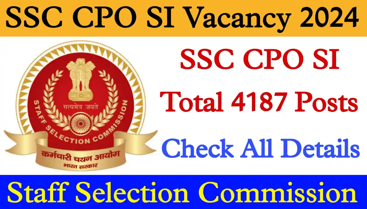SSC CPO SI Recruitment 2024 एसएससी सीपीओ सब इंस्पेक्टर भर्ती 2024 का 4187 पदों पर नोटिफिकेशन जारी, आवेदन शुरू